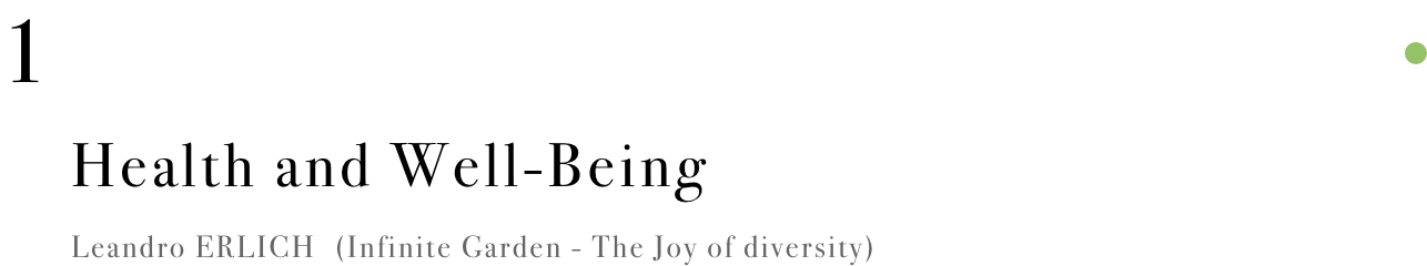 1 Health and Well-Being Leandro ERLICH (Infinite Garden - The Joy of diversity)