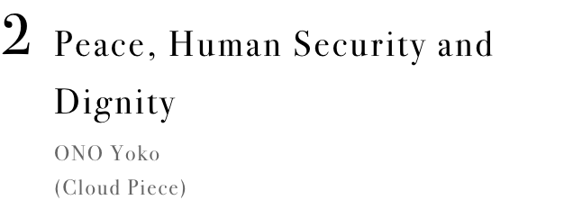 Peace, Human Security and Dignity ONO Yoko (Cloud Piece)